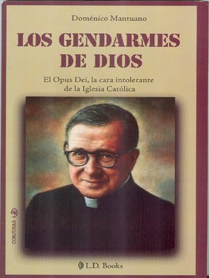 cover image of Los gendarmes de Dios. El Opus Dei, la cara intolerante de la iglesia Católica